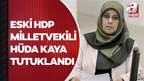 E­s­k­i­ ­H­D­P­ ­M­i­l­l­e­t­v­e­k­i­l­i­ ­H­ü­d­a­ ­K­a­y­a­ ­T­u­t­u­k­l­a­n­d­ı­